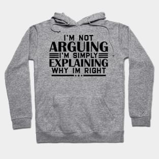 I'm not arguing im simply explaining why im right Hoodie